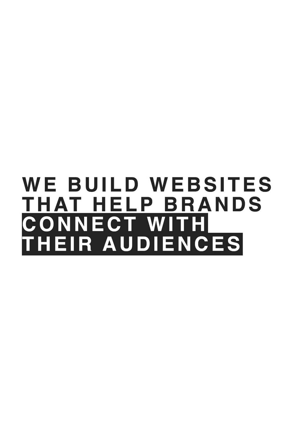 We build websites that help brands connect with audiences
